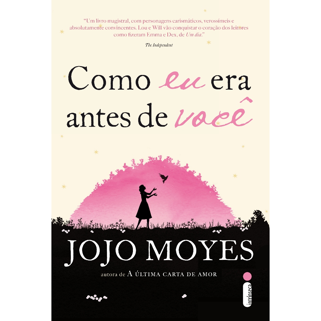 Livro Como eu era antes de você - Trilogia Como eu era antes de você Vol. 1, por Jojo Moyes - Intrínseca Livro Como eu era antes de você - Trilogia Como eu era antes de você Vol. 1