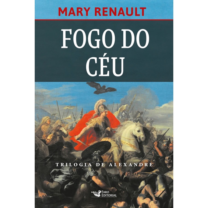 FOGO DO CÉU – ROMANCE SOBRE ALEXANDRE, O GRANDE. FOGO DO CÉU – ROMANCE SOBRE ALEXANDRE
