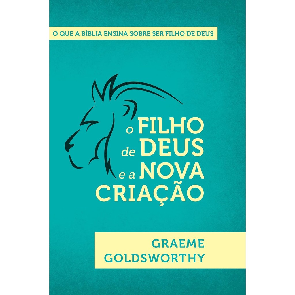 O Filho de Deus e a Nova Criação: O que a Bíblia Ensina sobre ser filho de Deus | Graeme Goldsworthy O Filho de Deus e a Nova Criação: O que a Bíblia Ensina sobre ser filho de Deus | Graeme Goldsworthy - Oferta na Shopee