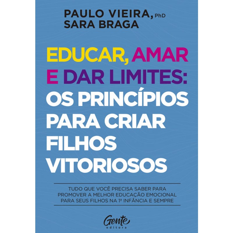 Educar, amar e dar limites | Paulo Vieira e Sara Braga Educar, amar e dar limites | Paulo Vieira e Sara Braga