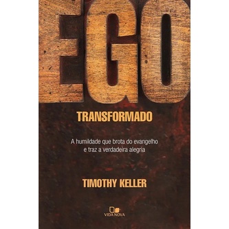 Livro Ego Transformado A Humildade Que Brota Do Evangelho – Timothy Keller Livro Ego Transformado A Humildade Que Brota Do Evangelho – Timothy Keller