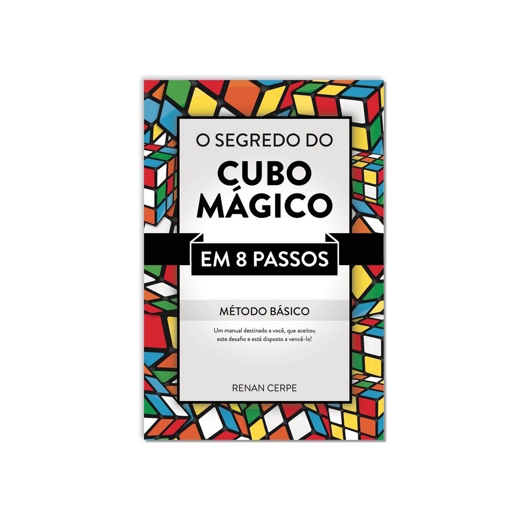 Livro O Segredo Do Cubo Mágico – Método Básico Em 8 Passos Livro O Segredo Do Cubo Mágico – Método Básico Em 8 Passos