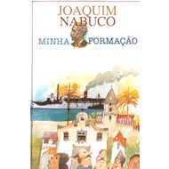 Minha Formação – Joaquim Nabuco Minha Formação – Joaquim Nabuco