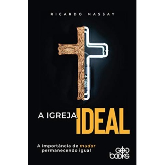 A igreja ideal: A importância de mudar permanecendo igual | Ricardo Massay A igreja ideal: A importância de mudar permanecendo igual | Ricardo Massay
