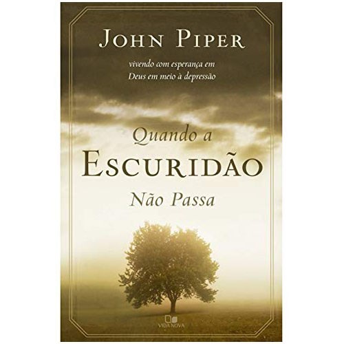 Quando a Escuridão não Passa | John Piper Quando a Escuridão não Passa | John Piper
