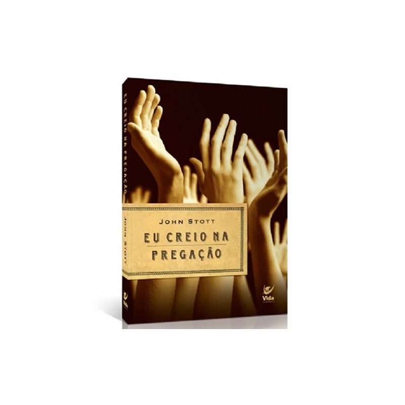 Eu Creio na Pregação | John Stott Eu Creio na Pregação | John Stott