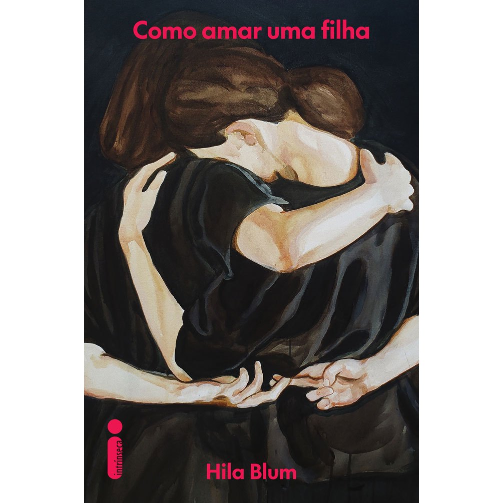 Livro Como amar uma filha, por Hila Blum – Intrínseca