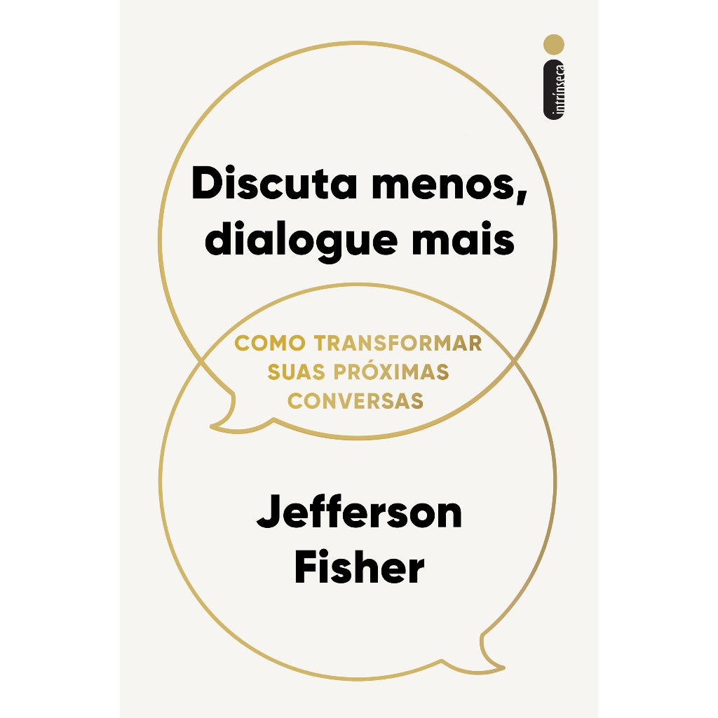 Livro Discuta menos, dialogue mais: Como transformar suas próximas conversas Jefferson Fisher Livro Discuta menos, dialogue mais: Como transformar suas próximas conversas Jefferson Fisher
