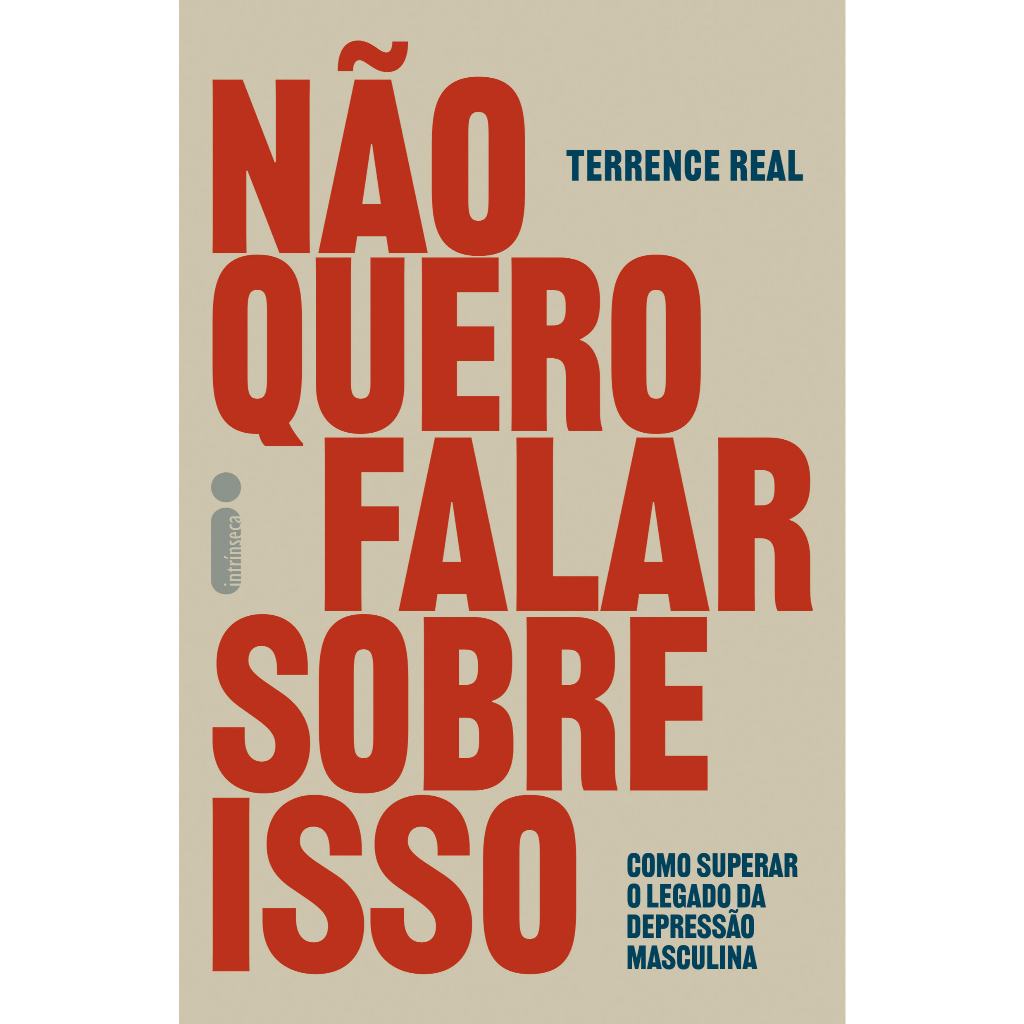 Não quero falar sobre isso: Como superar o legado da depressão masculina, por Terrence Real Não quero falar sobre isso: Como superar o legado da depressão masculina, por Terrence Real