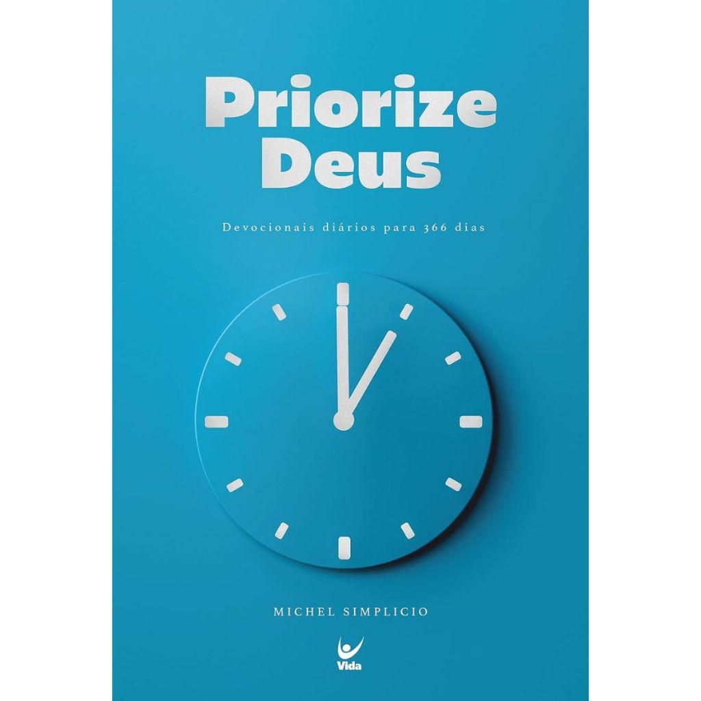 Priorize Deus | Devocionais diários para 366 dias | Michel Simplicio Priorize Deus | Devocionais diários para 366 dias | Michel Simplicio