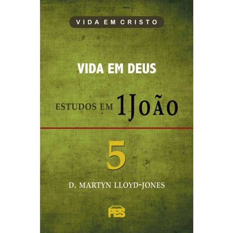 Livro Vida em Deus – Estudos em 1 João | Vol. 5 | D. Martyn Lloyd-Jones Livro Vida em Deus – Estudos em 1 João | Vol. 5 | D. Martyn Lloyd-Jones