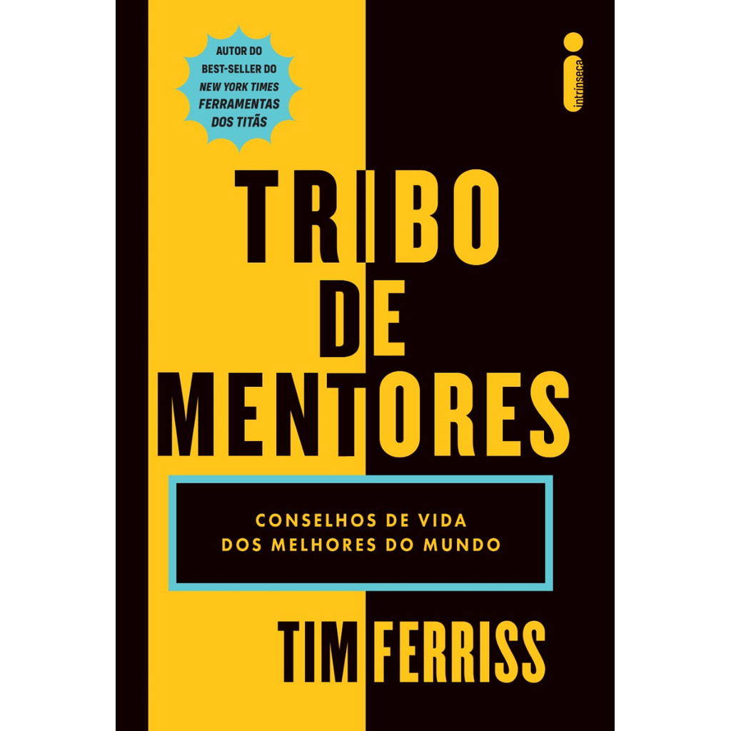 Tribo de mentores: Conselhos de vida dos melhores do mundo por Tim Ferriss, Intrínseca Tribo de mentores: Conselhos de vida dos melhores do mundo por Tim Ferriss, Intrínseca