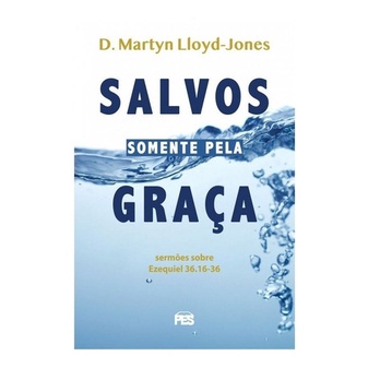 Salvos Somente Pela Graça | Martyn Lloyd-jones Salvos Somente Pela Graça | Martyn Lloyd-jones
