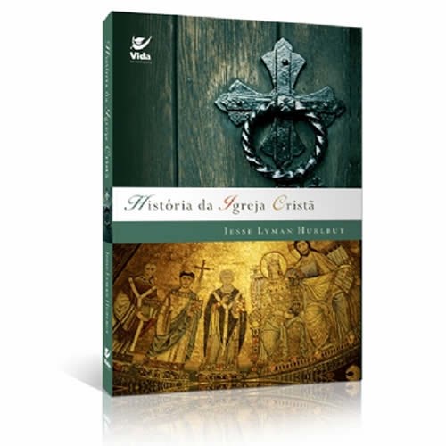 História da Igreja Cristã | Jesse Lyman Hurlbut História da Igreja Cristã | Jesse Lyman Hurlbut