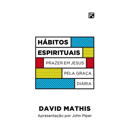 Hábitos Espirituais | David Mathis