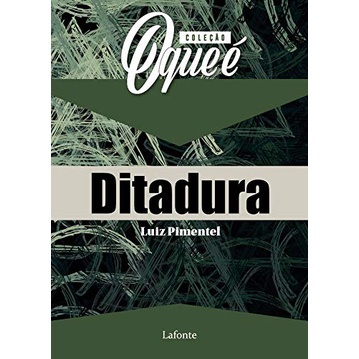 COLECAO O QUE E: DITADURA COLECAO O QUE E: DITADURA