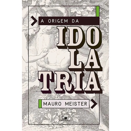 A Origem da idolatria | Mauro Meister