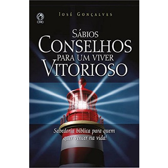 Sábios Conselhos para um Viver Vitorioso | José Gonçalves Sábios Conselhos para um Viver Vitorioso | José Gonçalves
