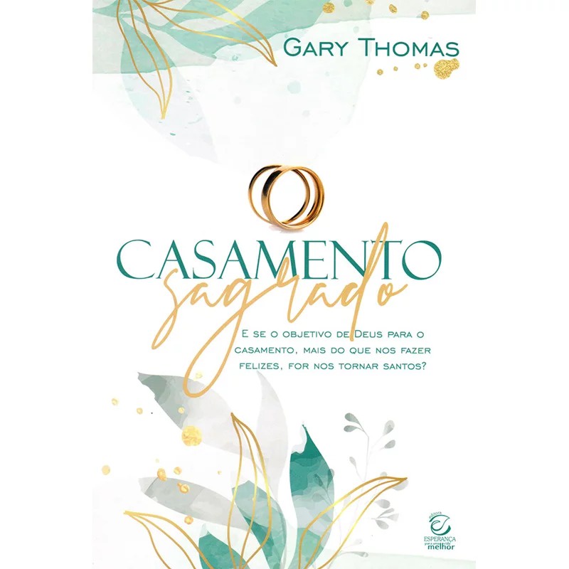 Casamento Sagrado | 2º Edição | Gary Thomas Casamento Sagrado | 2º Edição | Gary Thomas