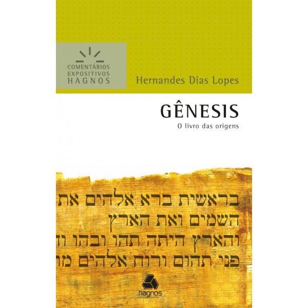 Gênesis | Comentários Expositivo | Hernandes Dias Lopes Gênesis | Comentários Expositivo | Hernandes Dias Lopes
