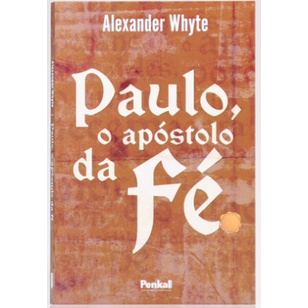 Paulo o Apóstolo da Fé | O Maior Líder do Cristianismo | Alexander Whyte Paulo o Apóstolo da Fé | O Maior Líder do Cristianismo | Alexander Whyte