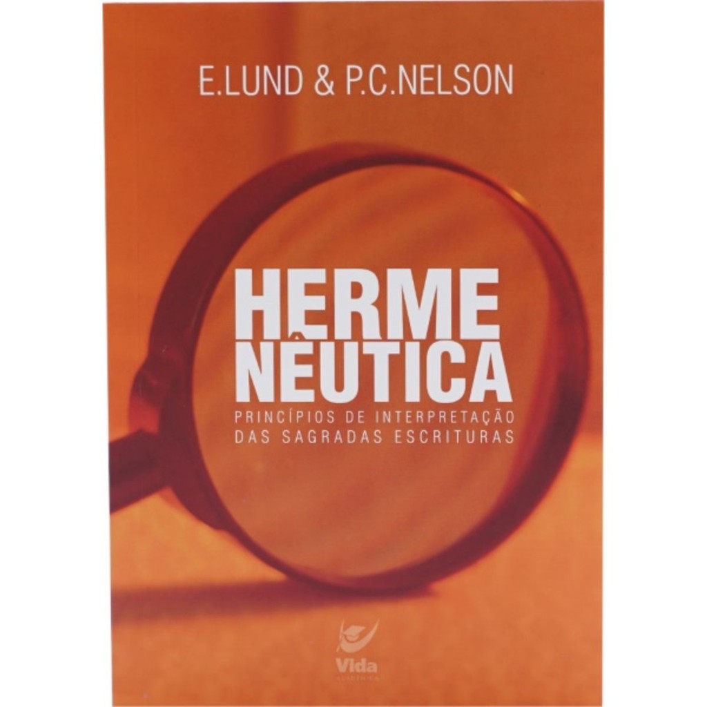 Hermenêutica | Princípios de interpretação das Sagradas Escrituras | E. Lund E P. C. Nelson Hermenêutica | Princípios de interpretação das Sagradas Escrituras | E. Lund E P. C. Nelson