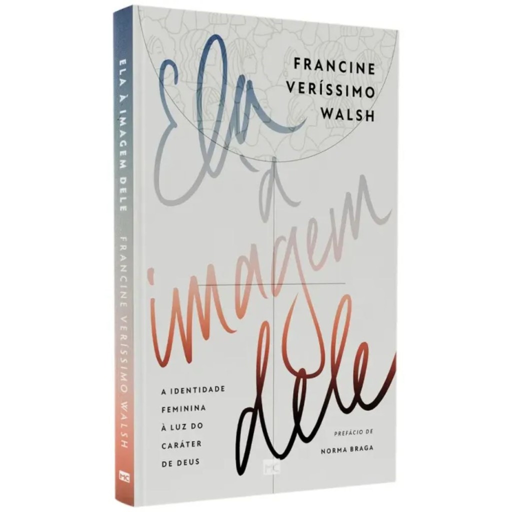 Livro: Ela à imagem dele | A identidade feminina à luz do caráter de Deus | Francine Veríssimo Walsh Livro: Ela à imagem dele | A identidade feminina à luz do caráter de Deus | Francine Veríssimo Walsh