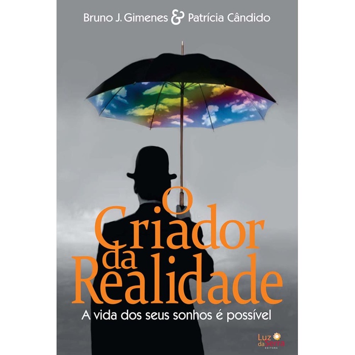O CRIADOR DA REALIDADE A VIDA DOS SEUS SONHOS É POSSÍVEL O CRIADOR DA REALIDADE A VIDA DOS SEUS SONHOS É POSSÍVEL