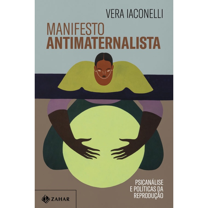 MANIFESTO ANTIMATERNALISTA PSICANÁLISE E POLÍTICAS DA REPRODUÇÃO MANIFESTO ANTIMATERNALISTA PSICANÁLISE E POLÍTICAS DA REPRODUÇÃO