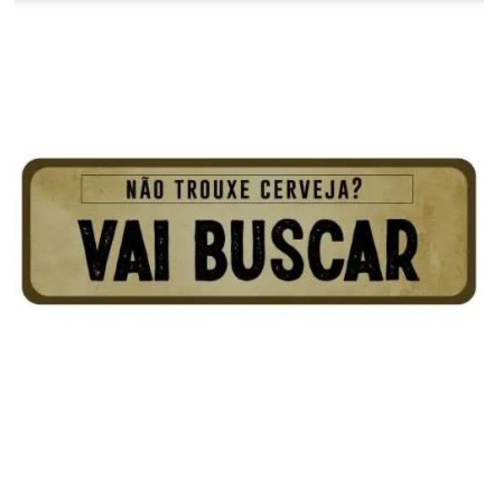 PLACA SHAPE NAO TROUXE CERVEJA IDEIAS1769 37295 PLACA SHAPE NAO TROUXE CERVEJA IDEIAS1769 37295