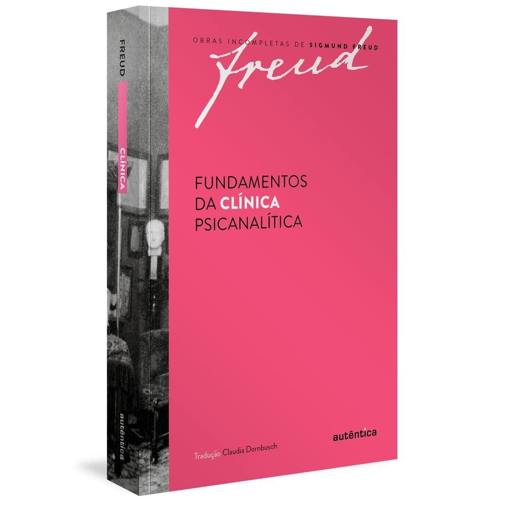 Freud – Fundamentos da clínica psicanalítica Freud – Fundamentos da clínica psicanalítica