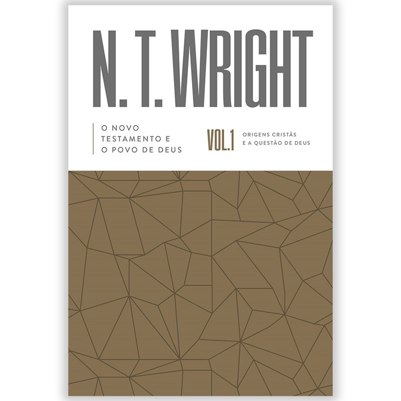 O Novo Testamento E O Povo De Deus | N. T. Wright | Vol. 1 O Novo Testamento E O Povo De Deus | N. T. Wright | Vol. 1