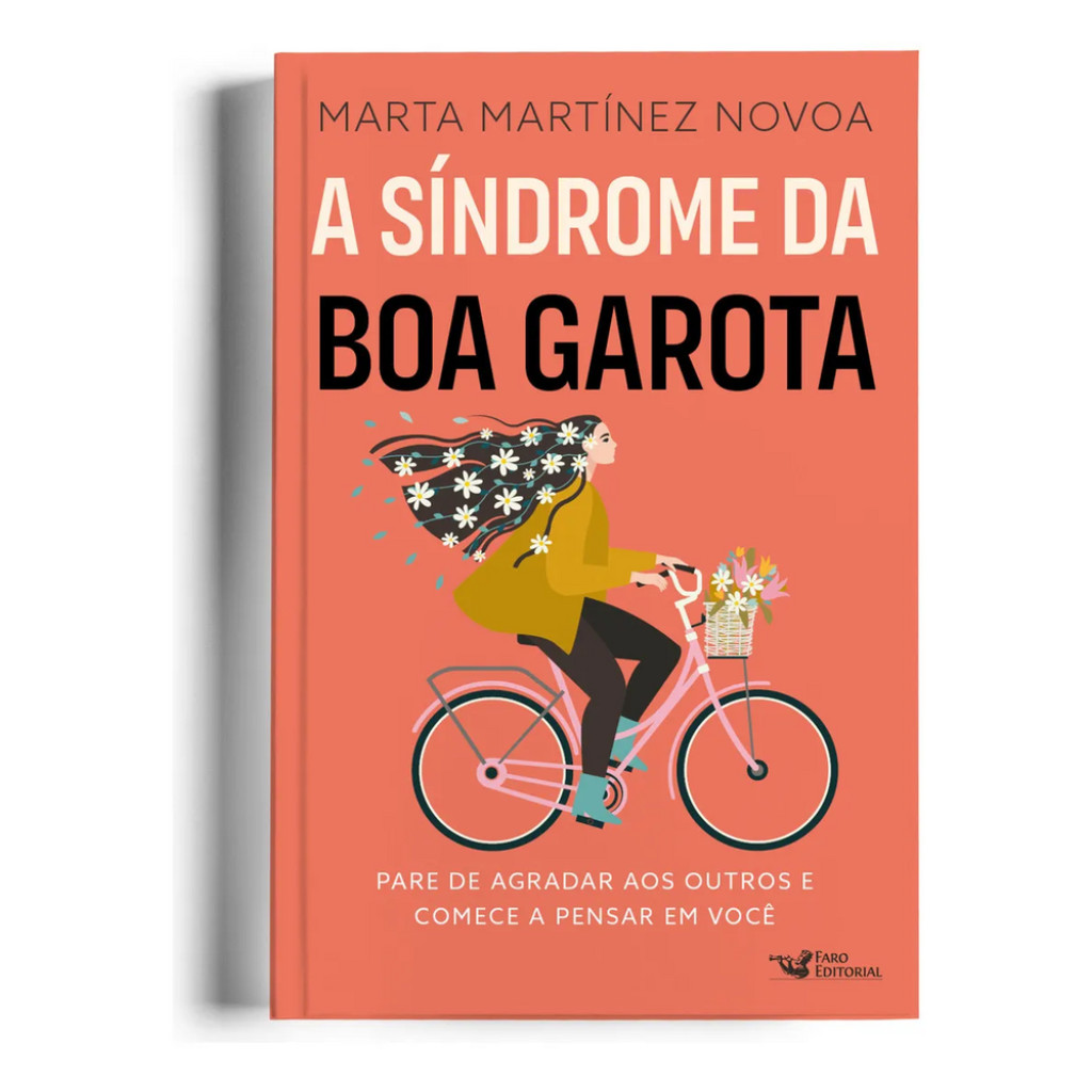 A SÍNDROME DA BOA GAROTA: PARE DE AGRADAR AOS OUTROS E COMECE A PENSAR EM VOCÊ A SÍNDROME DA BOA GAROTA: PARE DE AGRADAR AOS OUTROS E COMECE A PENSAR EM VOCÊ