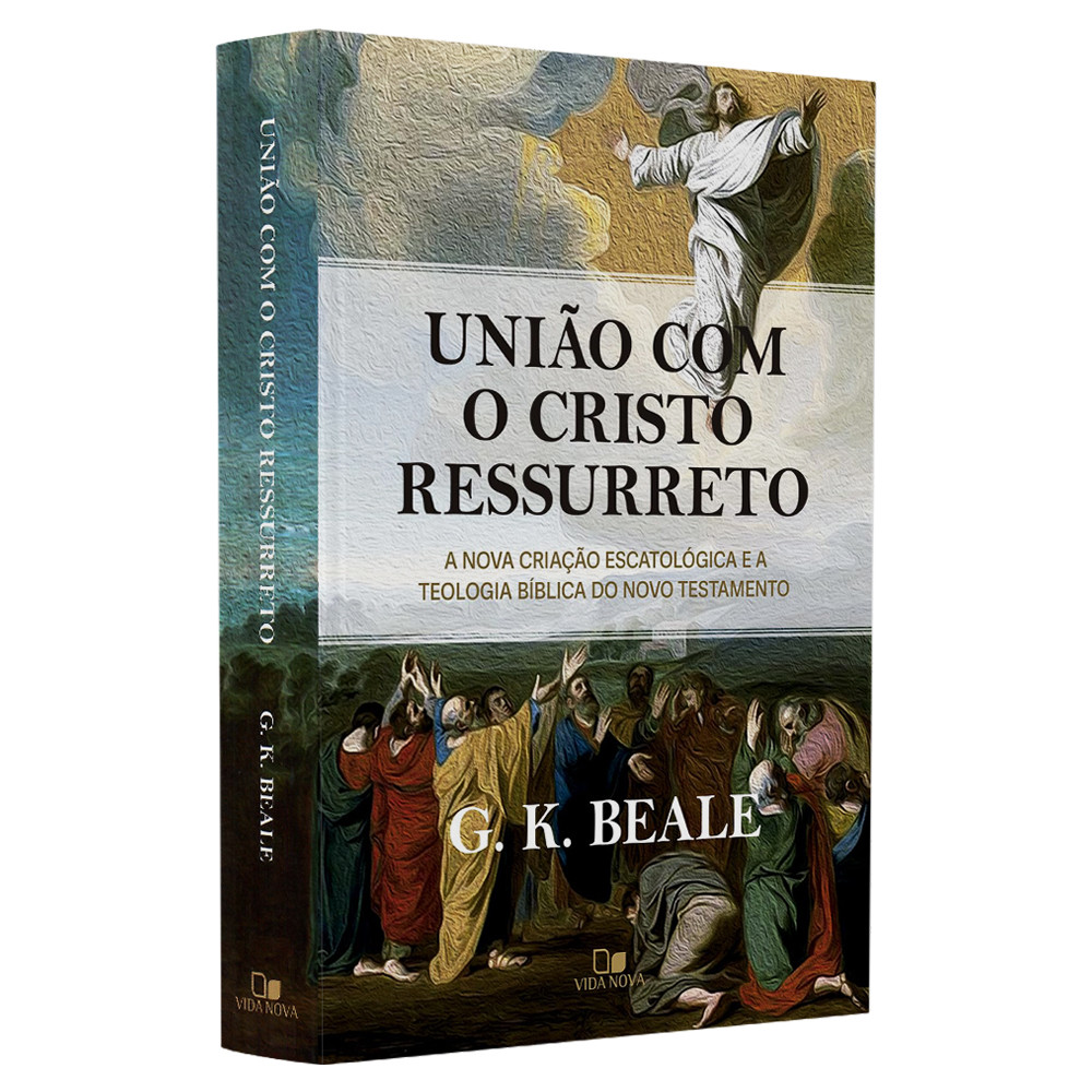União Com o Cristo Ressureto | G. k. Beale União Com o Cristo Ressureto | G. k. Beale