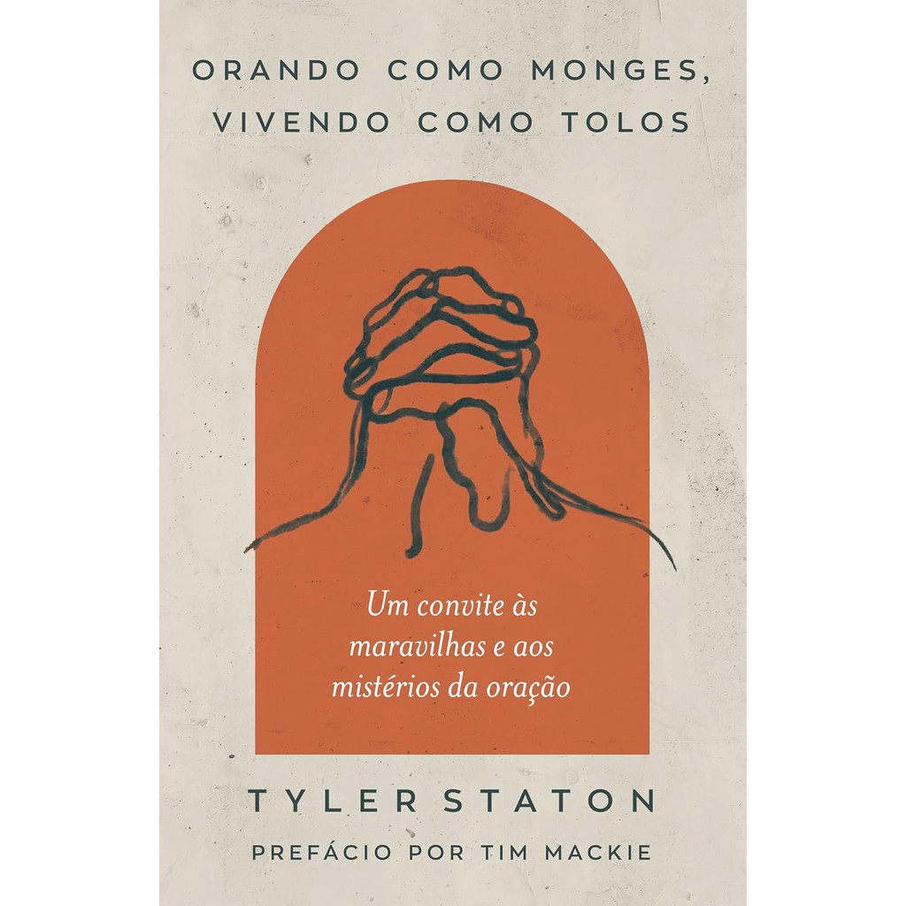 Orando como Monges, Vivendo como Tolos | Tyler Staton Orando como Monges, Vivendo como Tolos | Tyler Staton