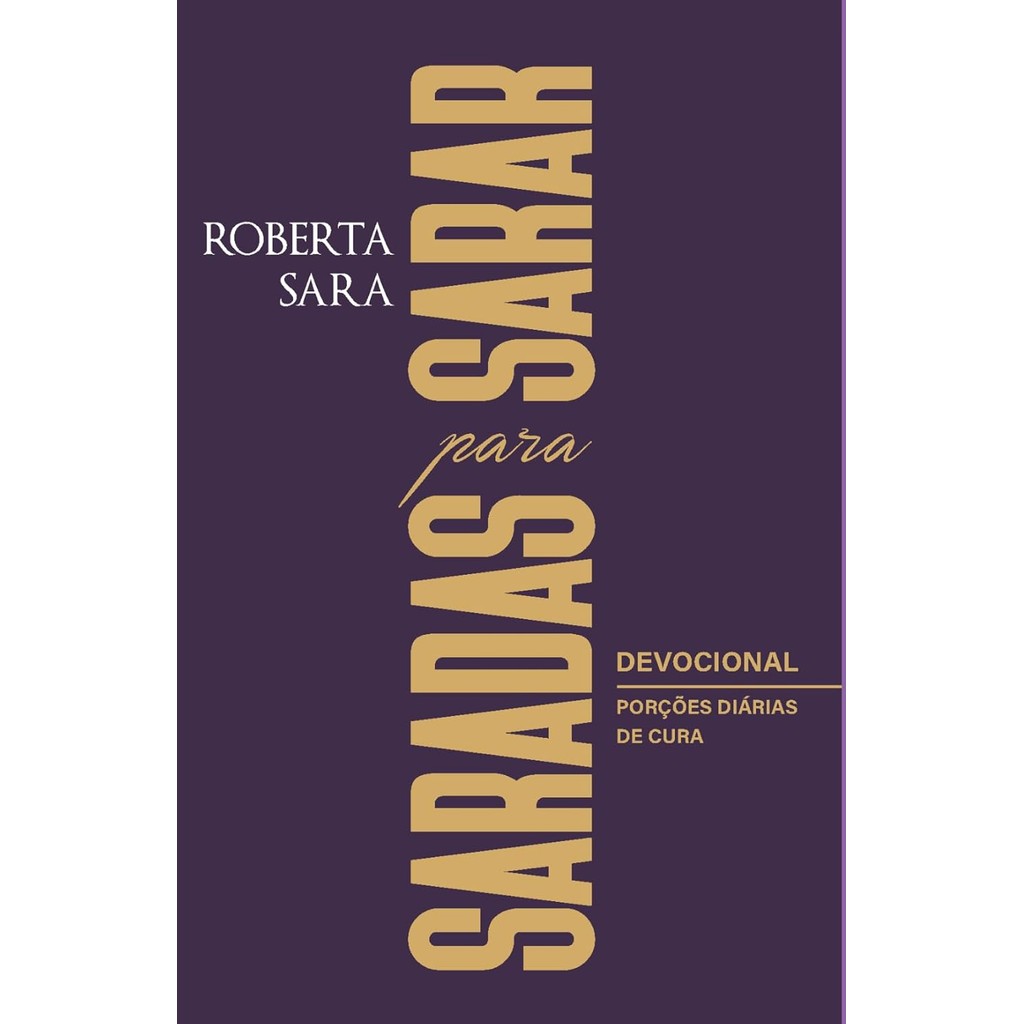 Devocional Saradas Para Sarar | 365 Dias | Roberta Sara Devocional Saradas Para Sarar | 365 Dias | Roberta Sara