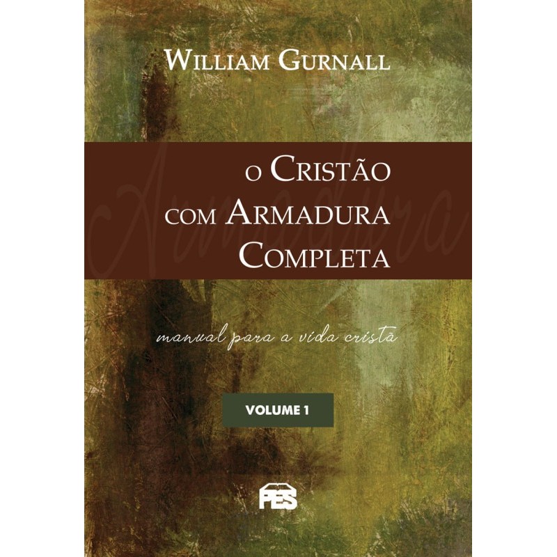 O Cristão com Armadura Completa | William Gurnall O Cristão com Armadura Completa | William Gurnall