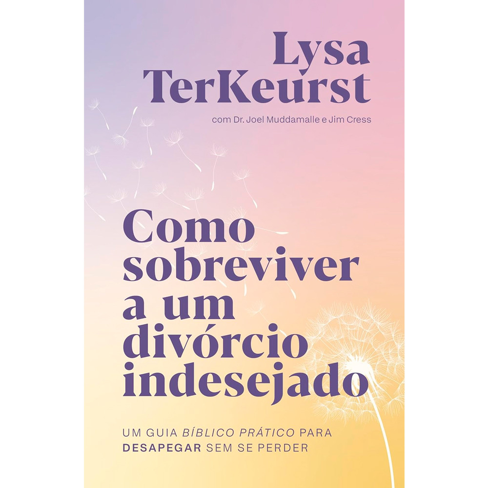 Como Sobreviver a um Divórcio Indesejado | Lysa Terkeurst Como Sobreviver a um Divórcio Indesejado | Lysa Terkeurst