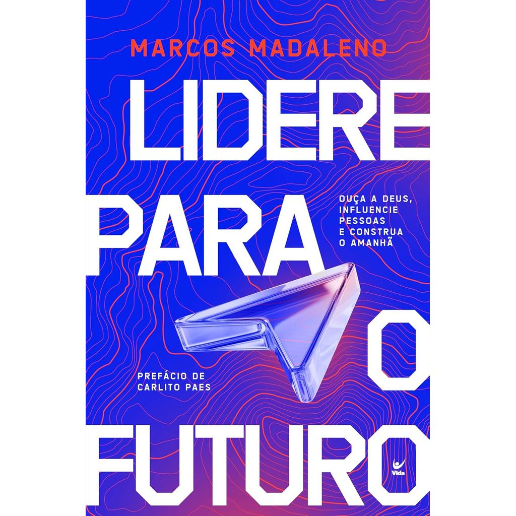 Lidere Para o Futuro: Ouça a Deus, Influencie Pessoas e Construa o Amanhã | Marcos Madaleno Lidere Para o Futuro: Ouça a Deus, Influencie Pessoas e Construa o Amanhã | Marcos Madaleno