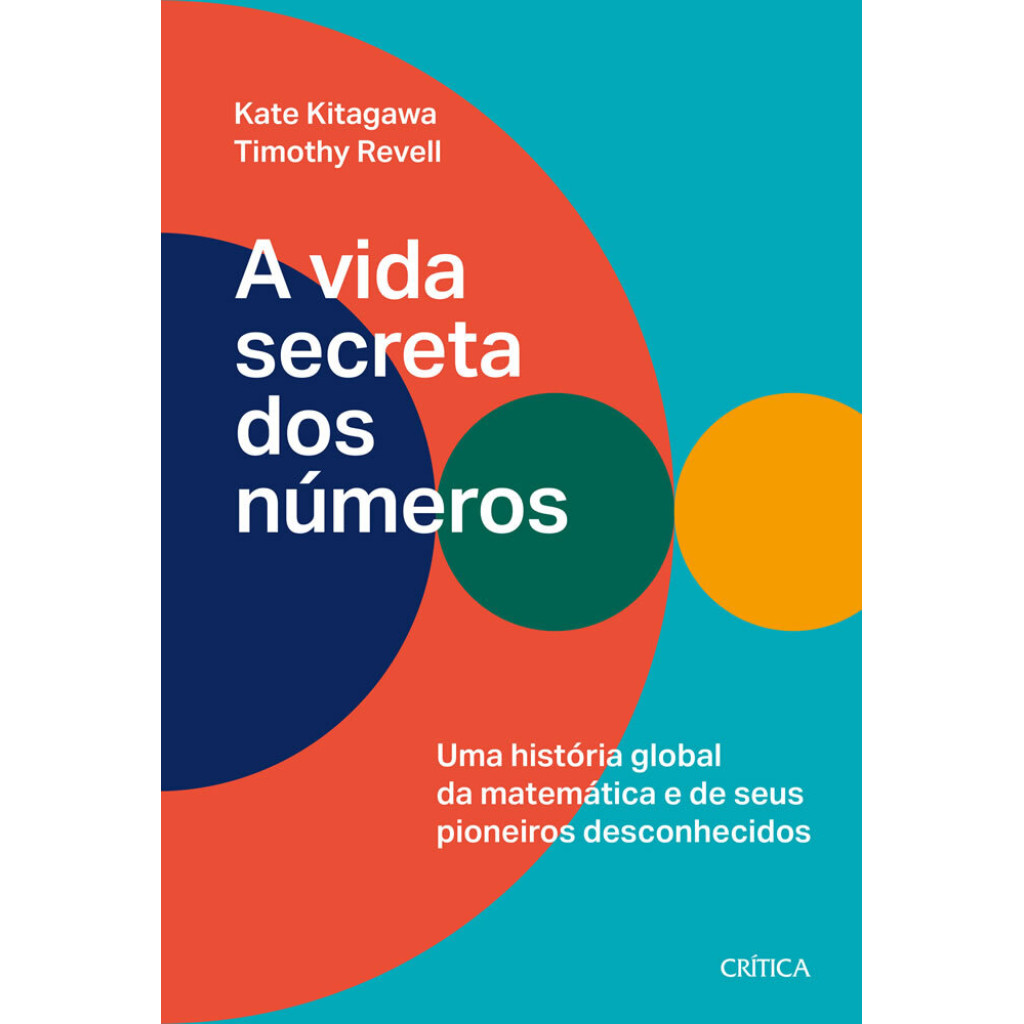 A VIDA SECRETA DOS NÚMEROS UMA HISTÓRIA GLOBAL DA MATEMÁTICA E SEUS PIONEIROS DESCONHECIDOS A VIDA SECRETA DOS NÚMEROS UMA HISTÓRIA GLOBAL DA MATEMÁTICA E SEUS PIONEIROS DESCONHECIDOS