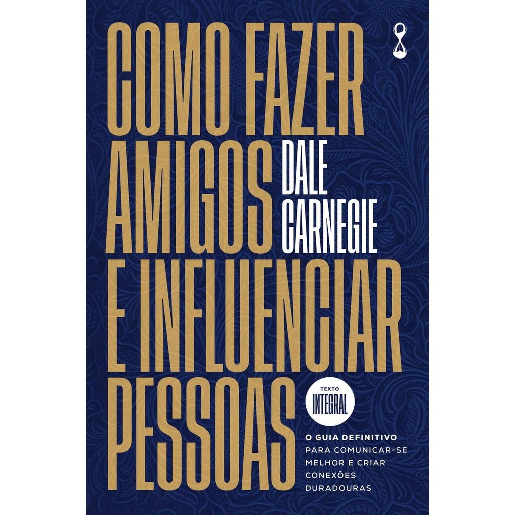 Como fazer amigos e influenciar pessoas | Texto Integral | Dale Carnegie Como fazer amigos e influenciar pessoas | Texto Integral | Dale Carnegie