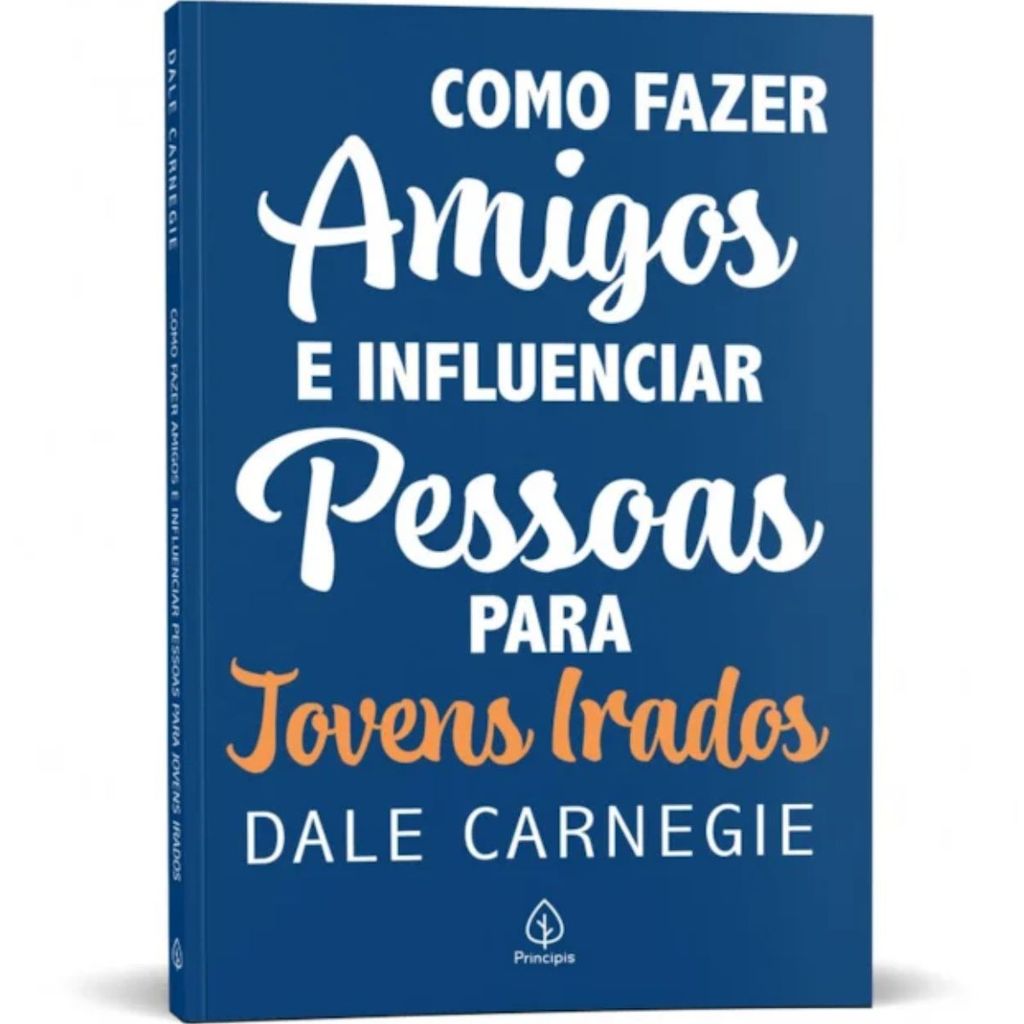 Como fazer amigos e influenciar pessoas – para jovens irados | Dale Carnegie Como fazer amigos e influenciar pessoas – para jovens irados | Dale Carnegie