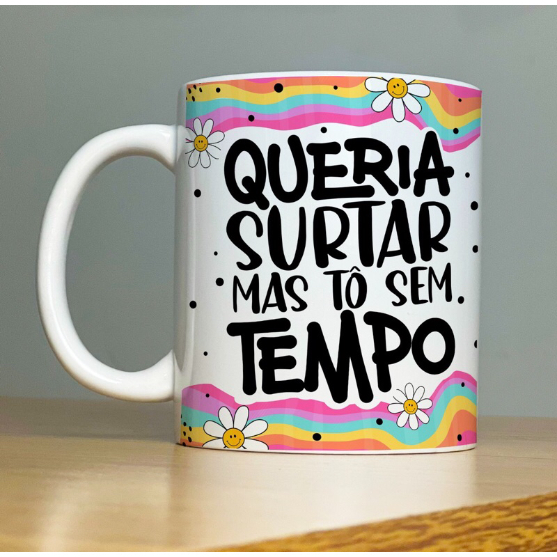 Caneca queria surtar mas tô sem tempo Caneca queria surtar mas tô sem tempo - Oferta na Shopee