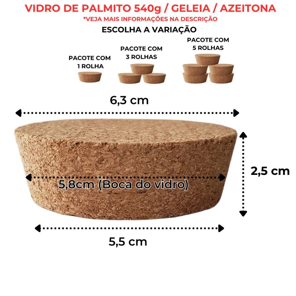 Rolha / Tampa de Cortiça 5,5 x 6,3 x 2,5cm (Palmito 540g, Geléia, etc) Vidro Boca 5,8cm Rolha / Tampa de Cortiça 5