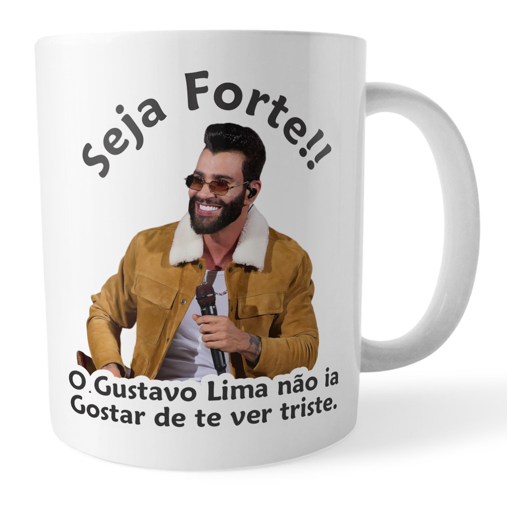 Caneca Gustavo Lima Seja Forte Gustavo Lima Não ia Gostar De Te Ver Triste Caneca Gustavo Lima Seja Forte Gustavo Lima Não ia Gostar De Te Ver Triste