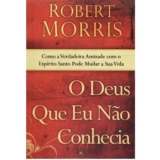 O Deus Que Eu Não Conhecia – Robert Morris