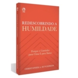 Redescobrindo a Humildade | Christopher A. Hutchinson