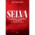 Livro Selva: Madeireiros, garimpeiros e corruptos na Amazônia sem lei, por Alexandre Saraiva – Intrínseca