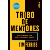 Tribo de mentores: Conselhos de vida dos melhores do mundo por Tim Ferriss, Intrínseca