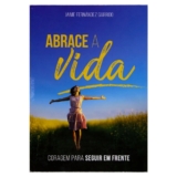 Abrace a vida | Coragem pra seguir em frente | Jaime Fernandez Garrido